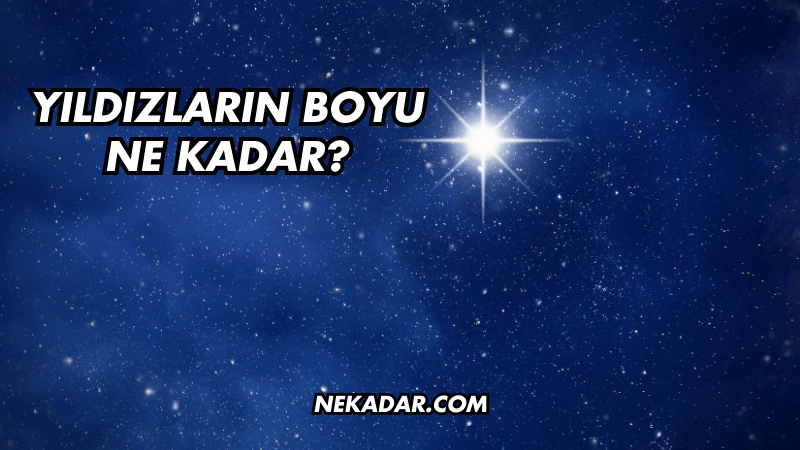 Yıldızların Boyu Ne Kadar?