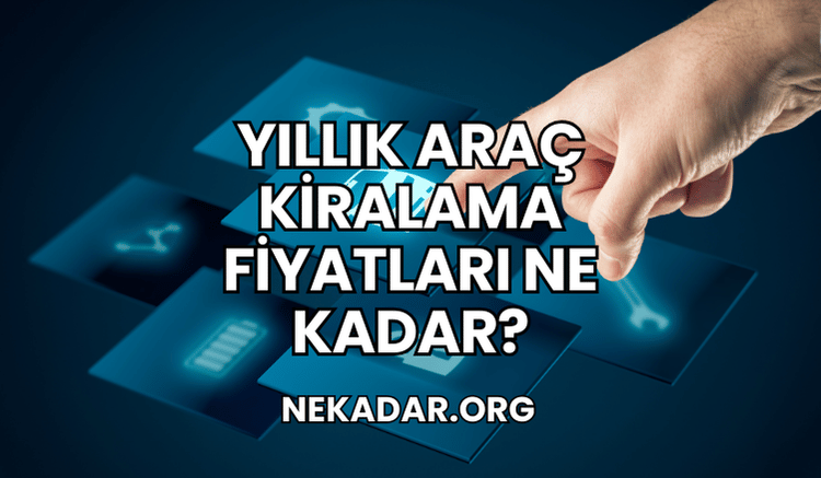 Yıllık Araç Kiralama Fiyatları Ne Kadar?