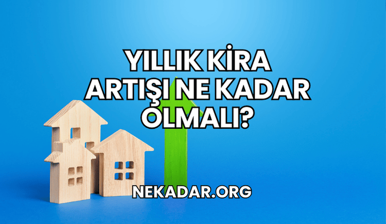 Yıllık Kira Artışı Ne Kadar Olmalı?