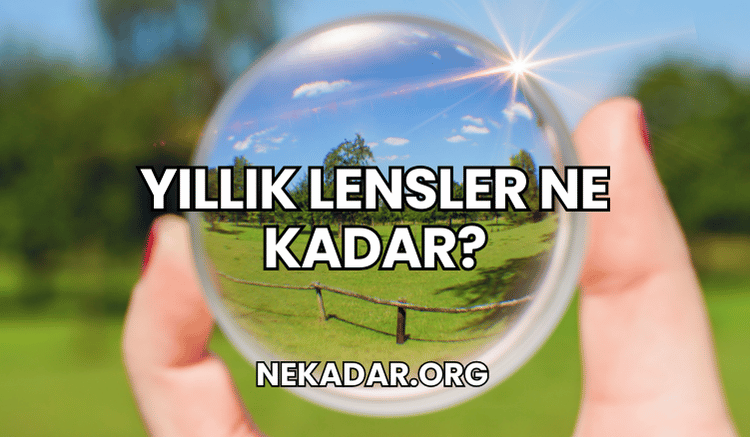 Yıllık Lensler Ne Kadar?