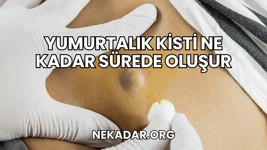 Yumurtalık Kisti Ne Kadar Sürede Oluşur