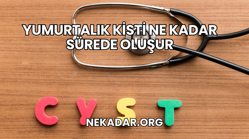 Yumurtalık Kisti Ne Kadar Sürede Oluşur