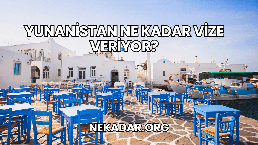 Yunanistan Ne Kadar Vize Veriyor?