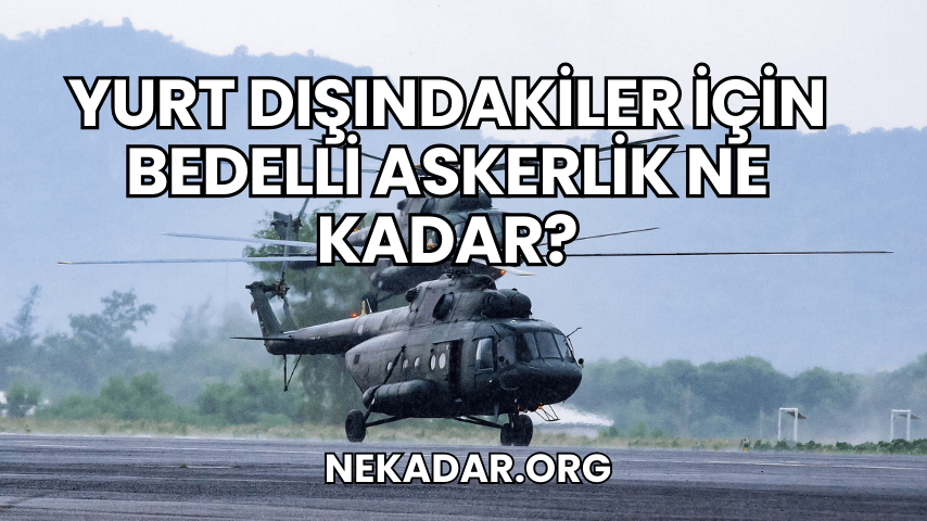 Yurt Dışındakiler İçin Bedelli Askerlik Ne Kadar?