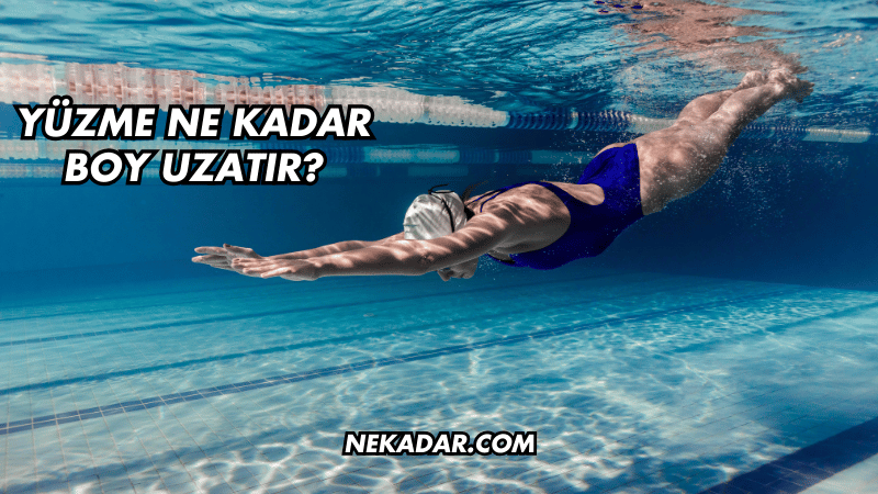 Yüzme Ne Kadar Boy Uzatır?