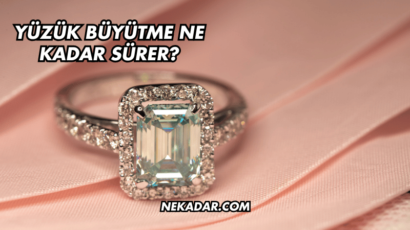 Yüzük Büyütme Ne Kadar Sürer?