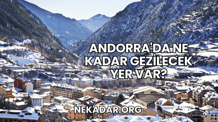 Andorra'da Ne Kadar Gezilecek Yer Var?