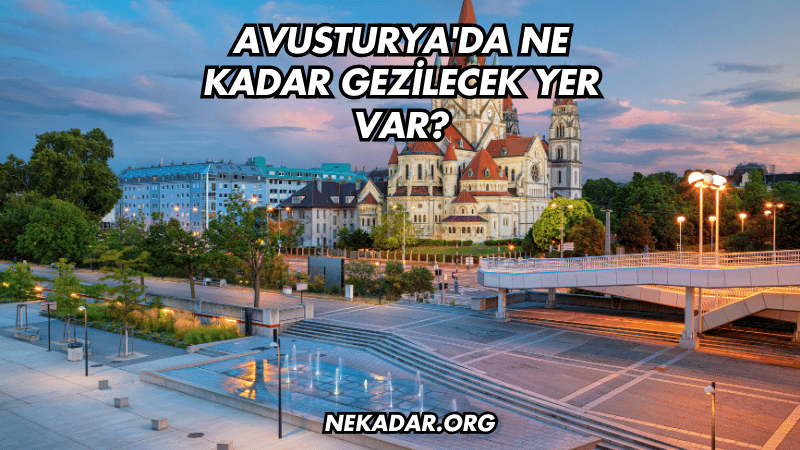 Avusturya'da Ne Kadar Gezilecek Yer Var?