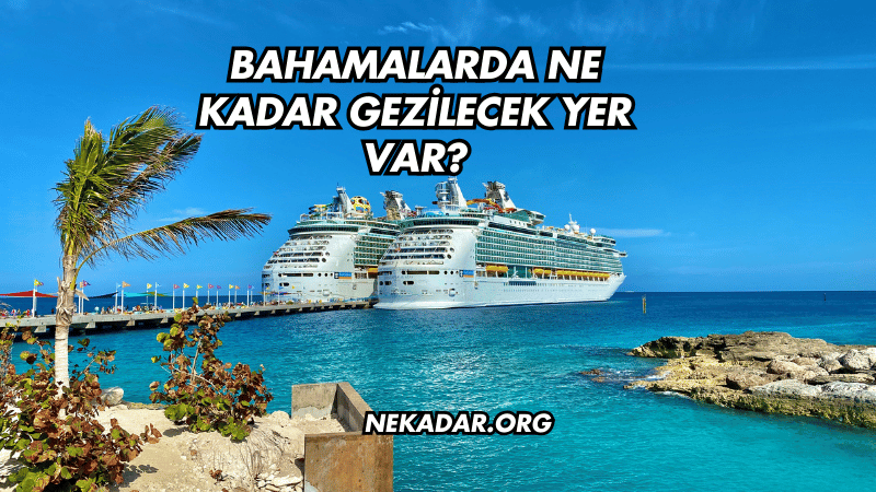 Bahamalarda Ne Kadar Gezilecek Yer Var?