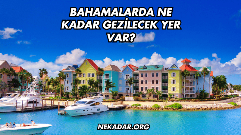 Bahamalarda Ne Kadar Gezilecek Yer Var?