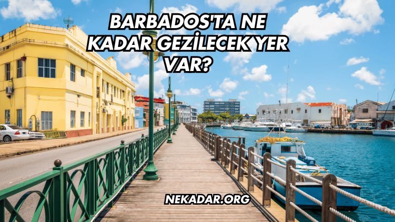 Barbados'ta Ne Kadar Gezilecek Yer Var?