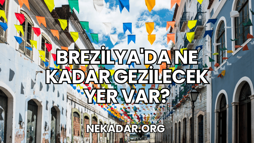 Brezilya'da Ne Kadar Gezilecek Yer Var?