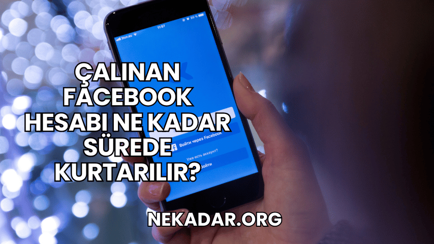 Çalınan Facebook Hesabı Ne Kadar Sürede Kurtarılır?