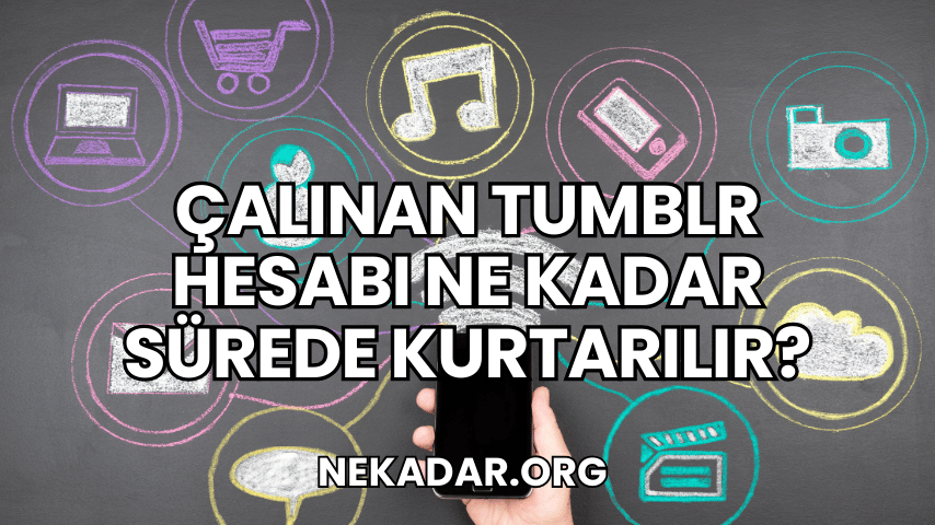 Çalınan Tumblr Hesabı Ne Kadar Sürede Kurtarılır?