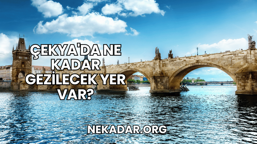 Çekya'da Ne Kadar Gezilecek Yer Var?