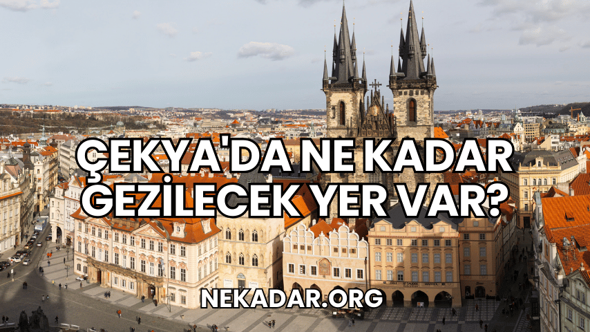 Çekya'da Ne Kadar Gezilecek Yer Var?