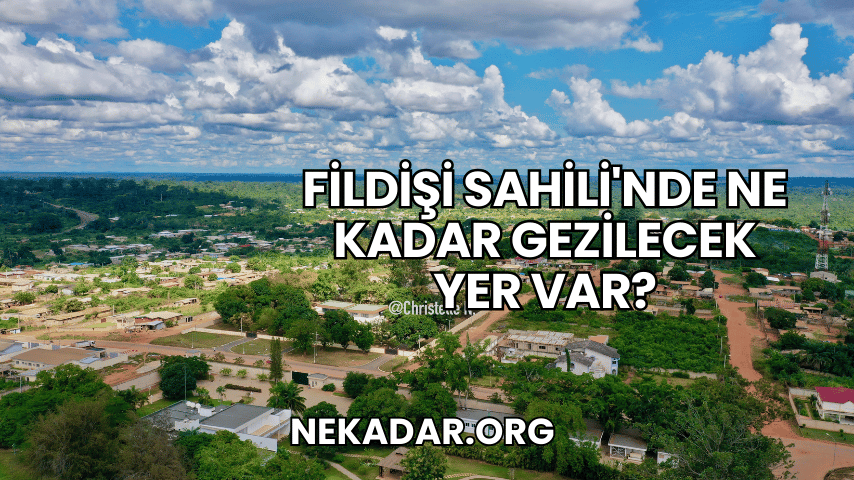 Fildişi Sahili'nde Ne Kadar Gezilecek Yer Var?