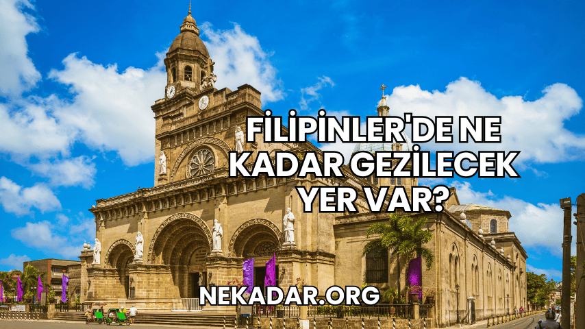 Filipinler'de Ne Kadar Gezilecek Yer Var?