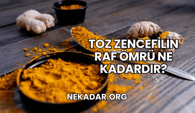 Toz Zencefilin Raf Ömrü Ne Kadardır?