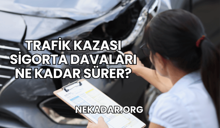 Trafik Kazası Sigorta Davaları Ne Kadar Sürer?