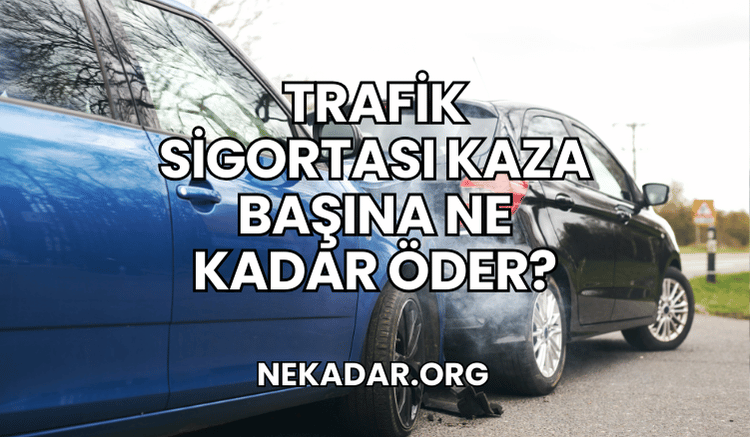 Trafik Sigortası Kaza Başına Ne Kadar Öder?