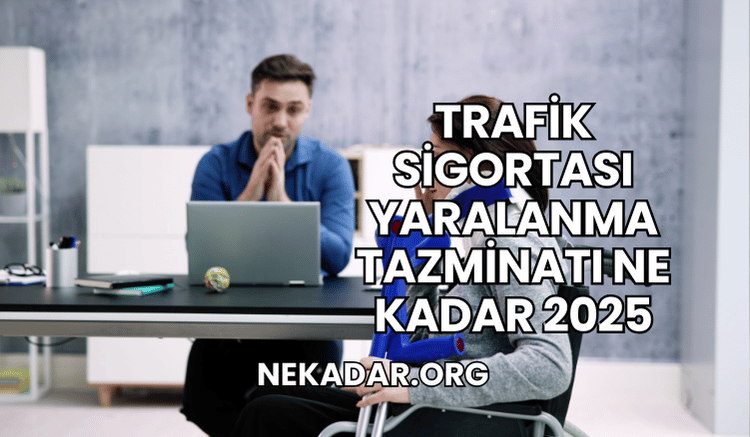 Trafik Sigortası Yaralanma Tazminatı Ne Kadar 2025