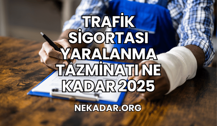 Trafik Sigortası Yaralanma Tazminatı Ne Kadar 2025