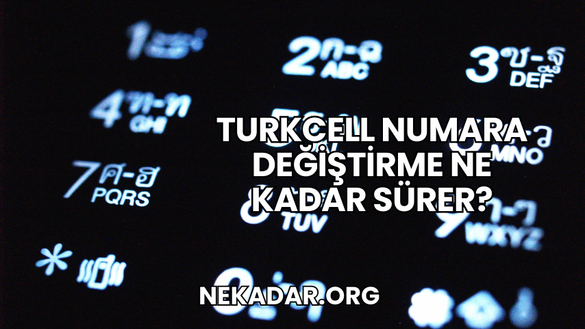 Turkcell Numara Değiştirme Ne Kadar Sürer?