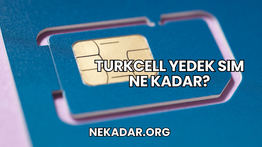 Turkcell Yedek SIM Ne Kadar?