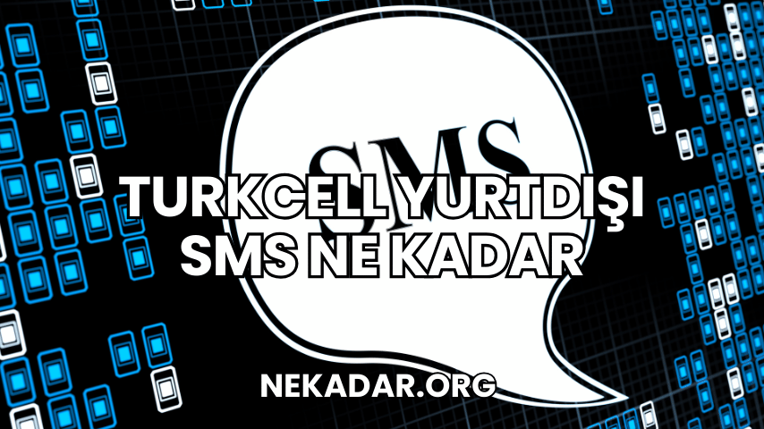 Turkcell Yurtdışı SMS Ne Kadar