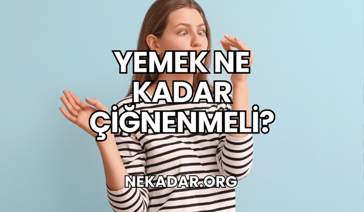 Yemek Ne Kadar Çiğnenmeli?