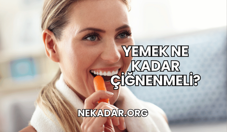 Yemek Ne Kadar Çiğnenmeli?