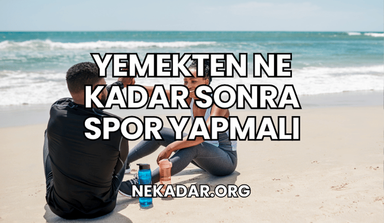 Yemekten Ne Kadar Sonra Spor Yapmalı