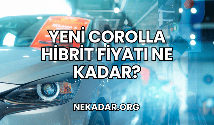 Yeni Corolla Hibrit Fiyatı Ne Kadar?