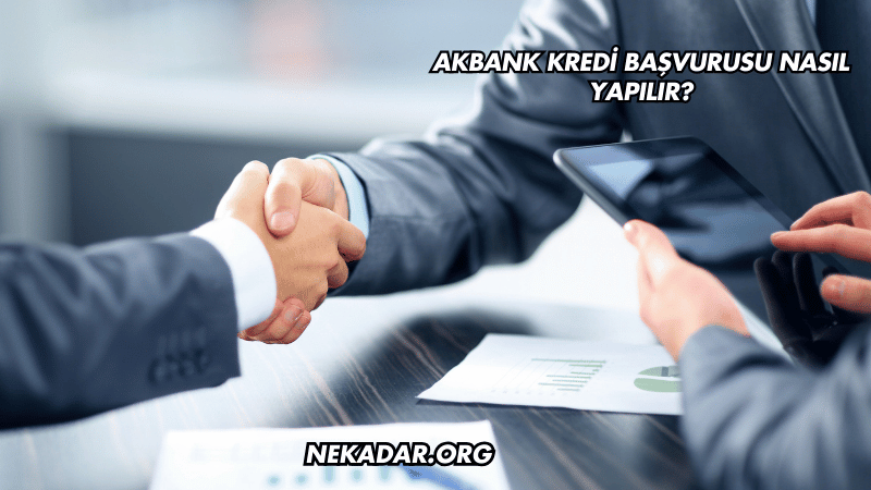 Akbank Kredi Başvurusu Nasıl Yapılır?