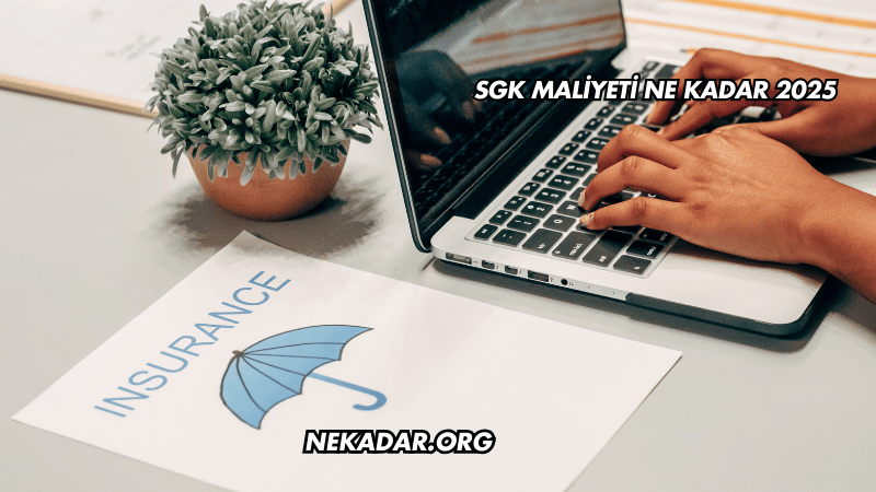 SGK Maliyeti Ne Kadar 2025