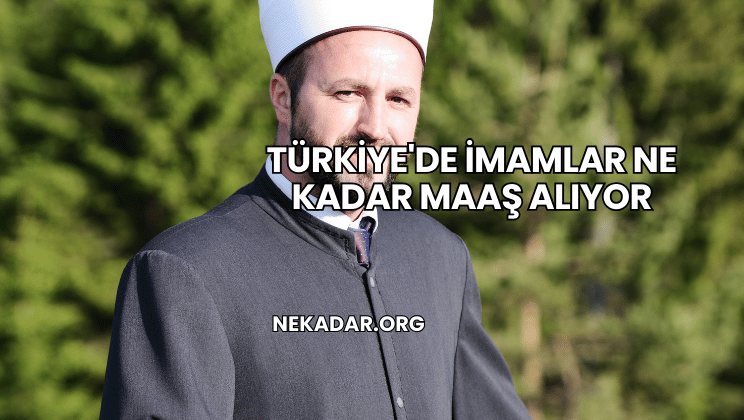 Türkiye'de İmamlar Ne Kadar Maaş Alıyor