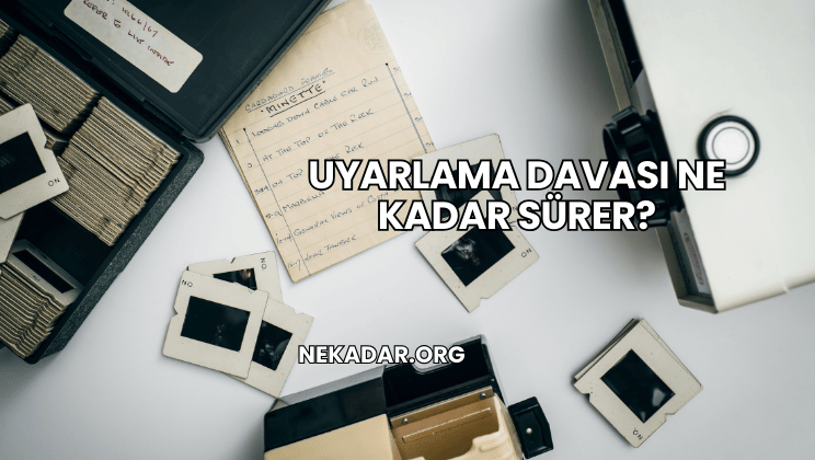 Uyarlama Davası Ne Kadar Sürer?