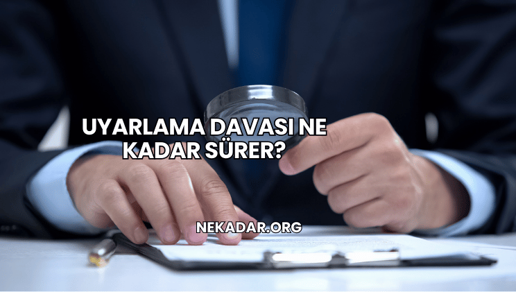 Uyarlama Davası Ne Kadar Sürer?