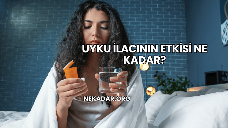 Uyku İlacının Etkisi Ne Kadar?