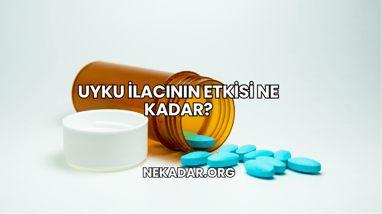 Uyku İlacının Etkisi Ne Kadar?