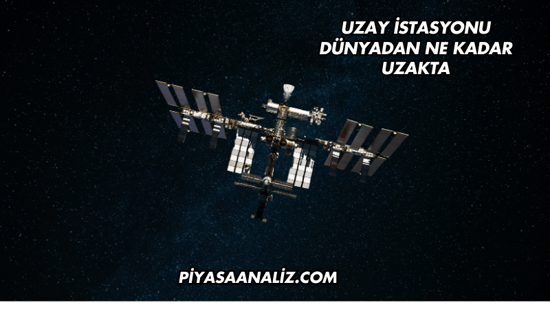 Uzay İstasyonu Dünyadan Ne Kadar Uzakta