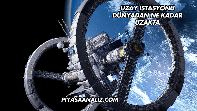 Uzay İstasyonu Dünyadan Ne Kadar Uzakta