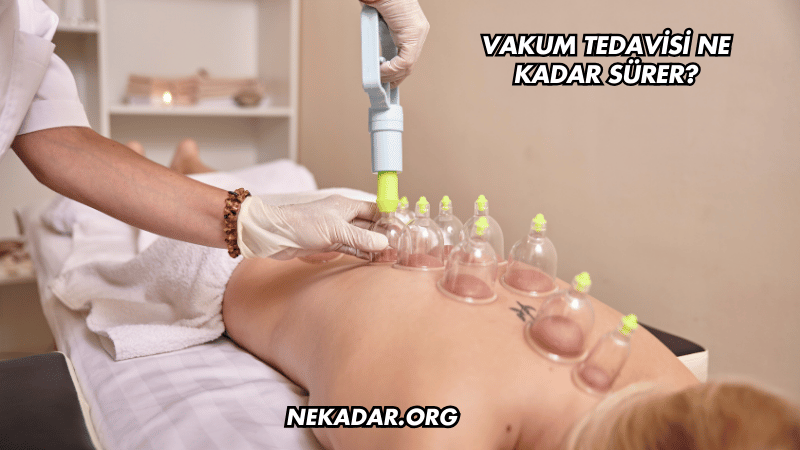 Vakum Tedavisi Ne Kadar Sürer?