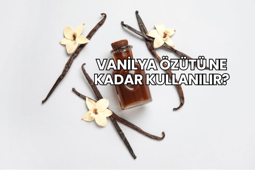 Vanilya Özütü Ne Kadar Kullanılır?