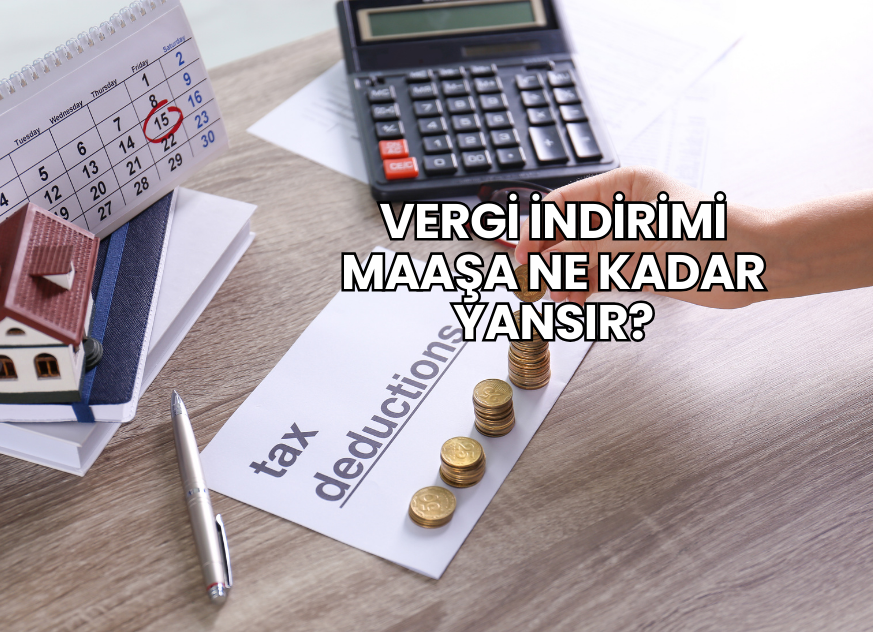 Vergi İndirimi Maaşa Ne Kadar Yansır?