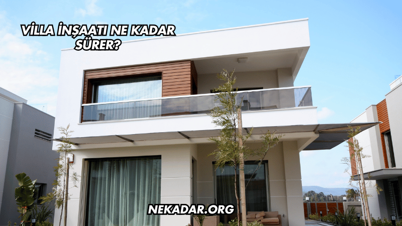 Villa İnşaatı Ne Kadar Sürer?