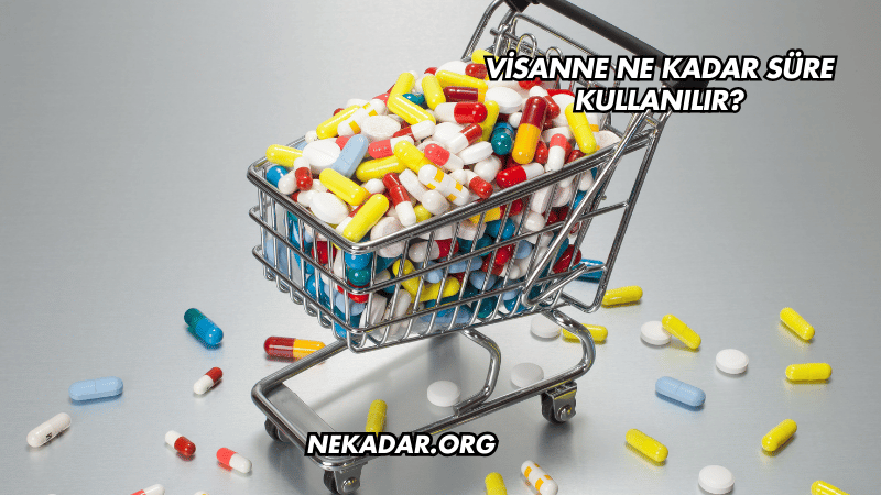 Visanne Ne Kadar Süre Kullanılır?