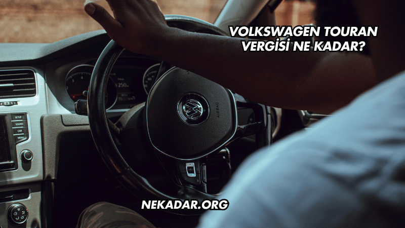 Volkswagen Touran Vergisi Ne Kadar?