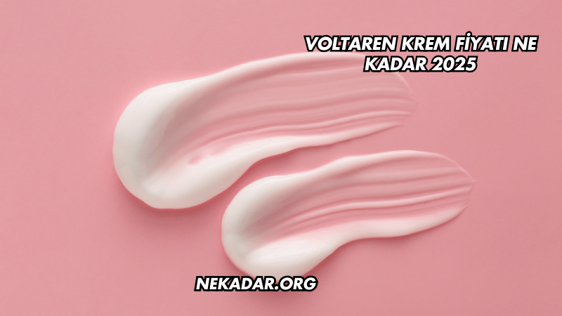 Voltaren Krem Fiyatı Ne Kadar 2025